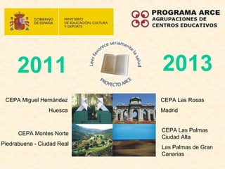 CEPA Las Rosas
Madrid
CEPA Miguel Hernández
Huesca
CEPA Las Palmas
Ciudad Alta
Las Palmas de Gran
Canarias
CEPA Montes Norte
Piedrabuena - Ciudad Real
2011 2013
 