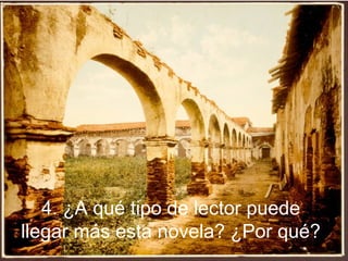 4. ¿A qué tipo de lector puede
llegar más esta novela? ¿Por qué?
 
