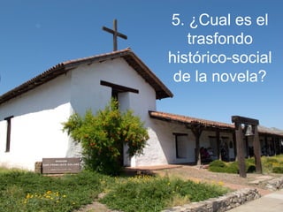 5. ¿Cual es el
trasfondo
histórico-social
de la novela?
 