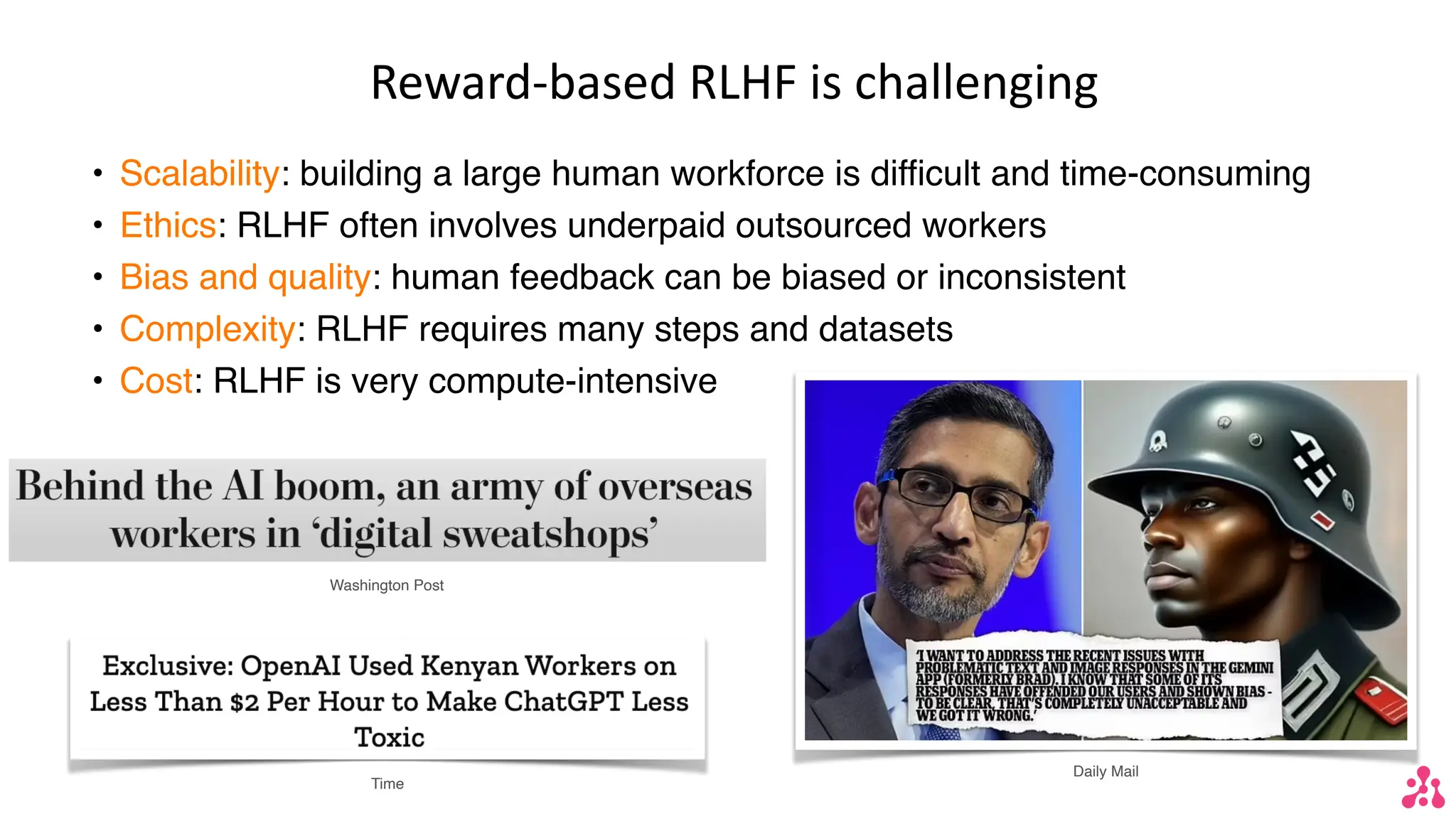 Reward-based RLHF is challenging
• Scalability: building a large human workforce is difficult and time-consuming
• Ethics: RLHF often involves underpaid outsourced workers
• Bias and quality: human feedback can be biased or inconsistent
• Complexity: RLHF requires many steps and datasets
• Cost: RLHF is very compute-intensive
Washington Post
Time
Daily Mail
 