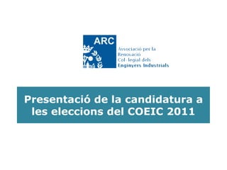 Presentació de la candidatura a
 les eleccions del COEIC 2011
 