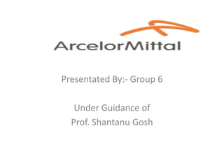Presentated By:- Group 6 Under Guidance of Prof. Shantanu Gosh 