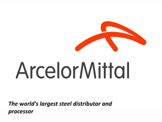 The world's largest steel distributor and
processor
 