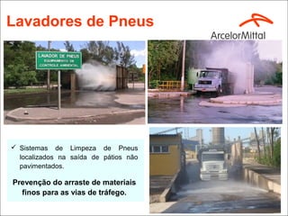 Lavadores de Pneus




 Sistemas de Limpeza de Pneus
  localizados na saída de pátios não
  pavimentados.

Prevenção do arraste de materiais
  finos para as vias de tráfego.
 
