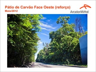 Pátio de Carvão Face Oeste (reforço)
Maio/2012
 