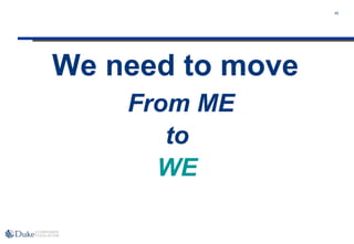 45
From ME
to
WE
We need to move
 