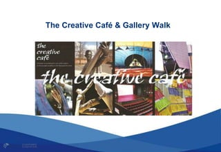 The Creative Café & Gallery Walk
 