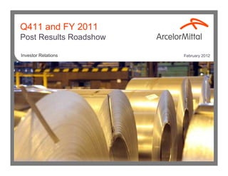 Q411 and FY 2011
Post Results Roadshow

Investor Relations      February 2012
 