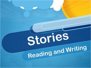 Stories
Reading and Writing
 