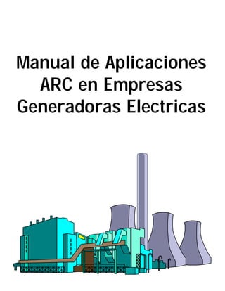 Manual de Aplicaciones
ARC en Empresas
Generadoras Electricas
 