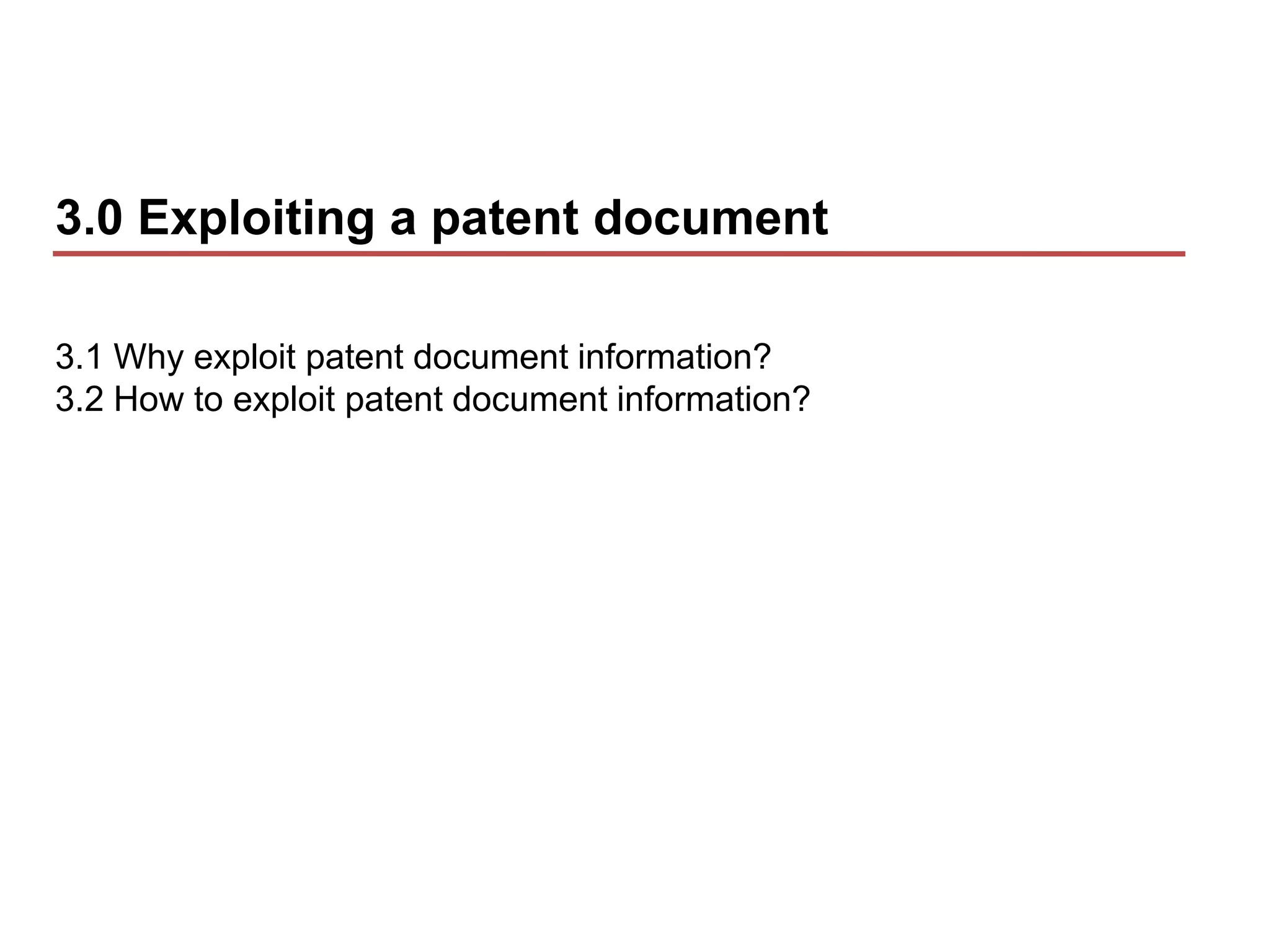 3.0 Exploiting a patent document

3.1 Why exploit patent document information?
3.2 How to exploit patent document information?
 