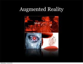 Augmented Reality




Wednesday, 16 June 2010
 
