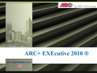 ARC+ EXEcutive 2010 ® www.CADexecutive.com 