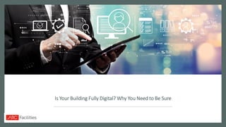Is Your Building Fully Digital? Why You Need to Be Sure
 