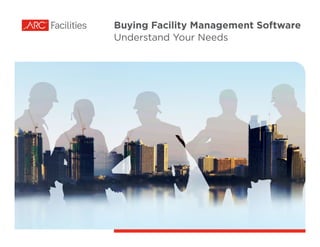 Buying Facility Management Software
Understand Your Needs
 