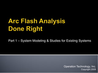 Operation Technology, Inc.
Copyright 2009
Part 1 – System Modeling & Studies for Existing Systems
 