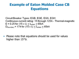 Example of Eaton Molded Case CB
Equations
• Please note that equations should be used for values
higher than 15*Ir.
 
