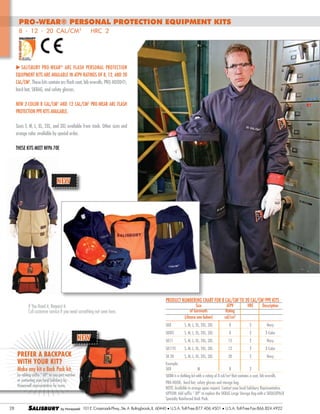 PRO-WEAR® Personal Protection Equipment Kits
8 - 12 - 20 cal/cm2 HRC 2

u Salisbury PRO-WEAR ® Arc Flash Personal Protection
Equipment Kits are available in ATPV ratings of 8, 12, and 20
cal/cm2. These kits contain arc flash coat, bib overalls, PRO-HOOD®,
hard hat, SKBAG, and safety glasses.
NEW 2-COLOR 8 cal/cm2 and 12 cal/cm2 PRO-WEAR Arc Flash
Protection PPE Kits available.
Sizes S, M, L, XL, 2XL, and 3XL available from stock. Other sizes and
orange color available by special order.
These kits meet NFPA 70E

NEW

Product Numbering Chart for 8 cal/cm2 to 20 cal/cm2 PPE Kits

Prefer a backpack
with your kit?

Make any kit a Back Pack kit,

by adding suffix “-BP” to you part number
or contacting your local Salisbury by
Honeywell representative for more.

28

SALISBURY

Size	
of Garments	
(choose one below)	

ATPV	
Rating
cal/cm2

HRC	

S, M, L, XL, 2XL, 3XL	

8	

2	

Navy

SK	8TC	

S, M, L, XL, 2XL, 3XL	

8	

2	

2-Color

SK	11	

S, M, L, XL, 2XL, 3XL	

12	

2	

Navy

SK	11TC	

S, M, L, XL, 2XL, 3XL	

12	

2	

2-Color

SK 20	

NEW

		
		
		

SK	8	

If You Need it, Request it.
Call customer service if you need something not seen here.

S, M, L, XL, 2XL, 3XL	

20	

2	

Navy

M	

8	

2

Example:
SK	8	

Description

SK8M is a clothing kit with a rating of 8 cal/cm2 that contains a coat, bib overalls,
PRO-HOOD, hard hat, safety glasses and storage bag.
NOTE: Available in orange upon request. Contact your local Salisbury Representative.
OPTION: Add suffix “-BP” to replace the SKBAG Large Storage Bag with a SKBACKPACK
Specialty Reinforced Back Pack.
101 E. Crossroads Pkwy., Ste. A Bolingbrook, IL 60440 l U.S.A. Toll Free:877.406.4501

l

U.S.A. Toll Free Fax:866.824.4922

 