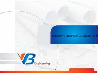 6/9/2017 www.vbengg.com 1
PERSONAL PROTECTIVE EQUIPMENT
 