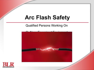 Arc Flash Safety
Qualified Persons Working On
Or Near Energized Equipment
 