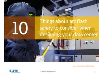 © 2015 Eaton. All Rights Reserved.. 1
Learn more about arc flash safety
 