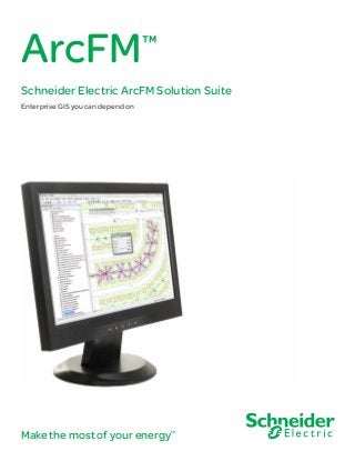 Make the most of your energySM
ArcFM™
Schneider Electric ArcFM Solution Suite
Enterprise GIS you can depend on
 