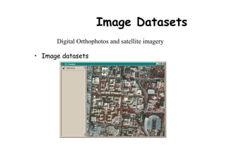 Image Datasets
      Digital Orthophotos and satellite imagery

• Image datasets
 