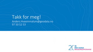 Takk for meg!
Anders.Hveemmalum@geodata.no
97 50 52 53
 