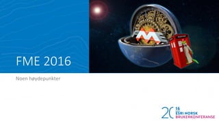FME 2016
Noen høydepunkter
 