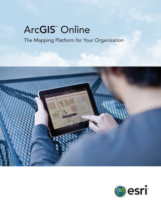ArcGIS
SM
Online
The Mapping Platform for Your Organization
 