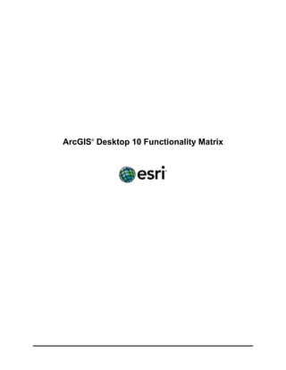 ArcGIS® Desktop 10 Functionality Matrix
 