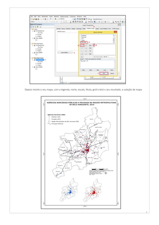 9
	
	
	
	 Depois monte o seu mapa, com a legenda, norte, escala, título, grid e terá o seu resultado, a coleção de mapa
 