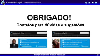 INTRODUÇÃO AO CONSTRUTOR DE MODELOS (MODELBUILDER)
Processamento Digital www.processamentodigital.com.br
38
Contatos para dúvidas e sugestões
OBRIGADO!
 