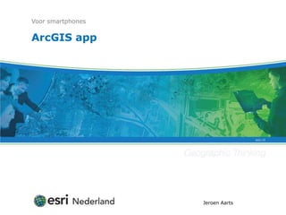 ArcGISapp Voor smartphones Jeroen Aarts 