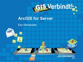 ArcGIS for Server
Een introductie
 