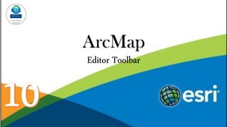 ArcMap
Editor Toolbar
 