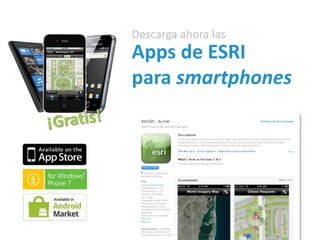 Descarga ahora las
Apps de ESRI
para smartphones
 