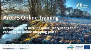 Introduction to ArcGIS Online, Story Maps and
creating an online mapping portal
ArcGIS Online Training
 