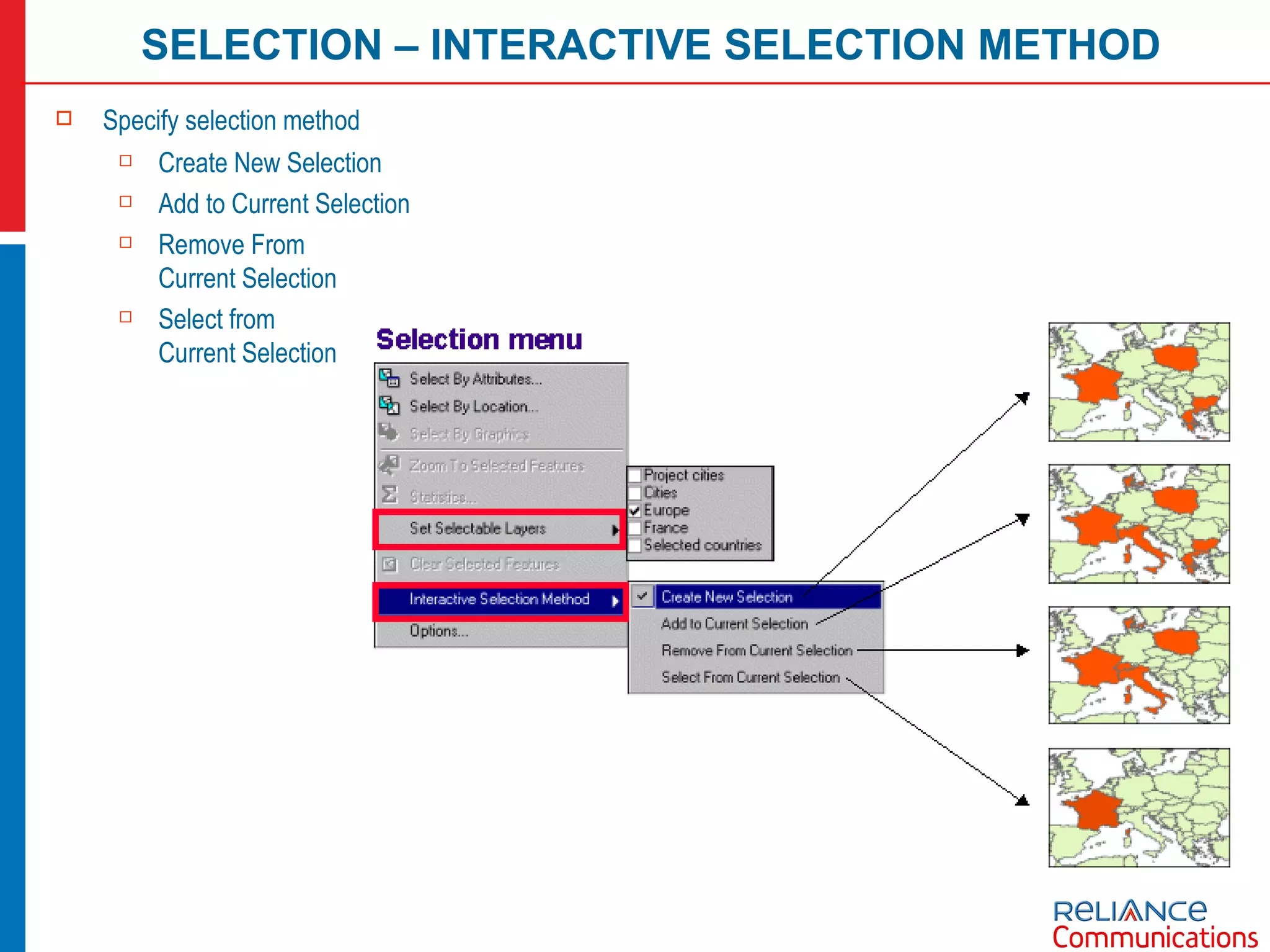 SELECTION – INTERACTIVE SELECTION METHOD Specify selection method Create New Selection Add to Current Selection Remove From  Current Selection Select from  Current Selection 