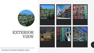 EXTERIOR
VIEW
Legacy description Legacy description Legacy description 14
BUILDINGS CENTRE POMPIDOU PARIS
 