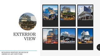 EXTERIOR
VIEW
Legacy description Legacy description Legacy description 21
BUILDINGS WHITNEY MUSEUM OF
AMERICAN ART, NEW YORK
 