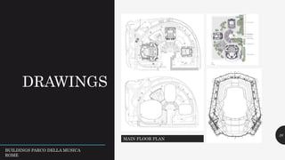 DRAWINGS
26
MAIN FLOOR PLAN
BUILDINGS PARCO DELLA MUSICA
ROME
 