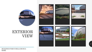EXTERIOR
VIEW
Legacy description Legacy description Legacy description 27
BUILDINGS PARCO DELLA MUSICA
ROME
 
