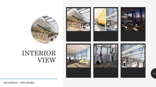 INTERIOR
VIEW
Legacy description Legacy description Legacy description 42
BUILDINGS – THE SHARD
 