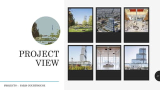 PROJECT
VIEW
57
PROJECTS – PARIS COURTHOUSE
 
