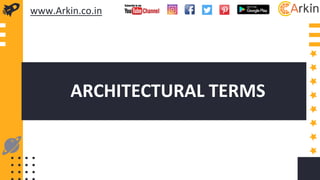 www.Arkin.co.in
ARCHITECTURAL TERMS
 