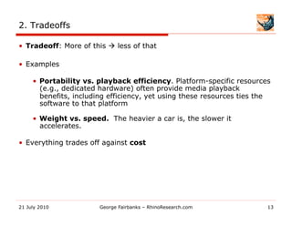 2. Tradeoffs

•  Tradeoff: More of this  less of that

•  Examples

     •  Portability vs. playback efficiency. Platform...