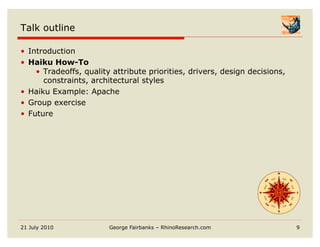 Talk outline

•  Introduction
•  Haiku How-To
     •  Tradeoffs, quality attribute priorities, drivers, design decisions,
...