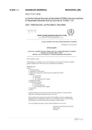 12 NOV, 17h ASSEMBLEE GENERALE NEUCHATEL (NE)
I N V I T A T I O N
Le Centre Culturel Roumain de Neuchâtel (CCRN) invite ses membres
à l’Assemblée Générale 2016 qui aura lieu le 12 NOV, 17h :
LIEU : Hôtel des Arts, rue Pourtalés 3, Neuchâtel
11 | P a g e
 
