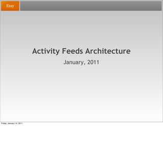 Activity Feeds Architecture
                                   January, 2011




Friday, January 14, 2011
 